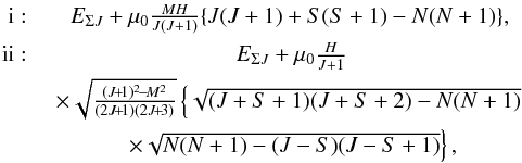 Mathematical equation: \begin{eqnarray*} \mathrm{i:}\; &E_{\Sigma J}+\mu_0\frac{MH}{J(J+1)}\{J(J+1)+S(S+1)-N(N+1)\},\\ \mathrm{ii:}\; &E_{\Sigma J}+\mu_0\frac{H}{J+1} \\ &\times\sqrt{\frac{(J\!+\!1)^2\!-\!M^2}{(2J\!+\!1)(2J\!+\!3)}}\left\{ \sqrt{(J+S+1)(J+S+2)-N(N+1)}\right. \\ &\left.\times \sqrt{N(N+1)-(J-S)(J-S+1)}\right\}, \end{eqnarray*}
