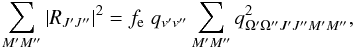 Mathematical equation: \begin{equation} \sum_{M^\prime M^{\prime\prime}} |R_{J^\prime J^{\prime\prime}}|^2=f_{\rm e}\; q_{v^\prime v^{\prime\prime}} \sum_{M^\prime M^{\prime\prime}} q^2_{\Omega^\prime \Omega^{\prime\prime}J^\prime J^{\prime\prime}M^\prime M^{\prime\prime}}, \label{eq: sqdipmatrel} \end{equation}