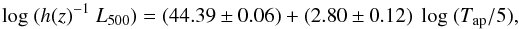 Mathematical equation: \begin{equation} \log\ (h(z)^{-1}\ L_{500}) = (44.39 \pm 0.06) + (2.80 \pm 0.12)\ \log\ (T_{\rm ap}/5), \end{equation}