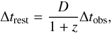 Mathematical equation: \begin{equation} \Delta t_{\rm rest}=\frac{D}{1+z}\Delta t_{\rm obs}, \end{equation}