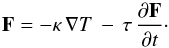 Mathematical equation: \begin{equation} \vec{F} = - \kappa \, \nabla T \, - \, \tau \, \frac{ \partial \vec{F} }{ \partial t } \cdot \label{eq-F-relax} \end{equation}