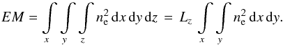 Mathematical equation: \begin{equation} EM = \int\limits_x \int\limits_y \int\limits_z n_\mathrm{e}^2 \, \mathrm{d} x \, \mathrm{d} y \, \mathrm{d} z \, = \, L_z\, \int\limits_x \int\limits_y n_\mathrm{e}^2 \, \mathrm{d} x \, \mathrm{d} y . \label{eq-EM-xy} \end{equation}