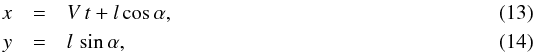 Mathematical equation: \begin{eqnarray} x & = & V\, t + l\, \mathrm{cos}\, \alpha , \\ y & = & l \,\, \mathrm{sin}\, \alpha , \end{eqnarray}