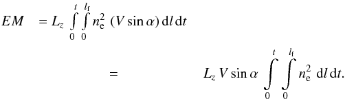 Mathematical equation: \begin{eqnarray} EM & = L_z\, \int\limits_0^t \int\limits_0^{l_\mathrm{f}} n_\mathrm{e}^2 \,\, (V\, \mathrm{sin}\,\alpha )\, \mathrm{d} l \, \mathrm{d} t \, \nonumber \\ & = & L_z\, V\, \mathrm{sin}\,\alpha \, \int\limits_0^t \int\limits_0^{l_\mathrm{f}} n_\mathrm{e}^2 \,\, \mathrm{d} l \, \mathrm{d} t. \nonumber \end{eqnarray}