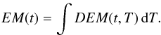Mathematical equation: \begin{eqnarray*} EM(t)=\int DEM(t,T)\,{\mathrm d}T. \end{eqnarray*}