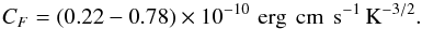 Mathematical equation: \begin{equation} C_F = (0.22 - 0.78)\times 10^{-10}\,\, \mbox{erg\, cm\, s}^{-1}\, \mbox{K}^{-3/2} . \label{eq-CF} \end{equation}