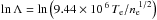 Mathematical equation: \hbox{${\rm ln}\,\Lambda = {\rm ln}\left (9.44 \times 10^{\, 6} \, T_{\rm e} / n_{\rm e}^{\,\, 1/2}\right )$}
