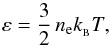 Mathematical equation: \begin{equation} \varepsilon = \frac{3}{2} \, n_{\mathrm e} k_{_{\mathrm B}} T , \label{eq-int_energy} \end{equation}