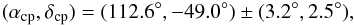 Mathematical equation: \begin{eqnarray*} (\alpha_{\rm cp},\delta_{\rm cp})=(112.6^{\circ},-49.0^{\circ})\pm(3.2^{\circ},2.5^{\circ}), \end{eqnarray*}