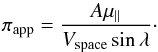 Mathematical equation: \begin{equation} \label{eq_pi_app} \pi_{\rm app}=\frac{A\mu_{\parallel}}{V_{\rm space}\sin\lambda}\cdot \end{equation}