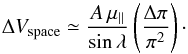 Mathematical equation: \appendix \setcounter{section}{2} \begin{equation} \Delta V_{\rm space}\simeq\frac{A\,\mu_{\parallel}}{\sin\lambda}\left(\frac{\Delta\pi}{\pi^{2}}\right)\cdot \end{equation}