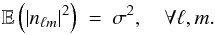 Mathematical equation: \begin{equation} \mathbb{E}\left( |{n}_{\ell m}|^2 \right) \ = \ \sigma^2, \quad \forall \ell, m. \label{noisevar} \end{equation}