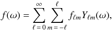 Mathematical equation: \begin{equation} f(\omega) = \sum_{\ell\, =\, 0}^\infty \sum_{m\, =\, -\ell}^\ell f_{\ell m} Y_{\ell m}(\omega), \label{harmonicssynthesis} \end{equation}