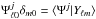 Mathematical equation: \hbox{${\Psi}^{j}_{\ell 0}\delta_{m 0} = \langle \Psi^{j}|Y_{\ell m} \rangle$}