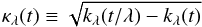 Mathematical equation: \begin{equation} \kappa_\lambda(t) \equiv \sqrt{ k_\lambda(t/\lambda) - k_\lambda(t) } \end{equation}