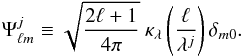 Mathematical equation: \begin{equation} {\Psi}^{j}_{\ell m} \equiv \sqrt{ \frac{2 \ell+1}{4\pi}} \ \kappa_\lambda\left(\frac{\ell}{\lambda^j}\right) \delta_{m0}. \end{equation}