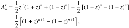 Mathematical equation: \appendix \setcounter{section}{1} \begin{eqnarray*} A'_* &=&\frac{1}{2}z \left[(1+z)^n+(1-z)^n\right] + \frac{1}{2}\left[(1+z)^n-(1-z)^n\right]\\ &=&\frac{1}{2} \left[(1+z)^{n+1}-(1-z)^{n+1}\right], \end{eqnarray*}