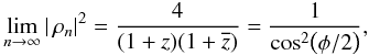 Mathematical equation: \appendix \setcounter{section}{1} \begin{eqnarray} \lim_{n\rightarrow\infty}|\,\rho_n|^2=\frac{4}{(1+z)(1+\overline{z})}=\frac{1}{\cos^2\bigl(\phi/2\bigr)}, \end{eqnarray}