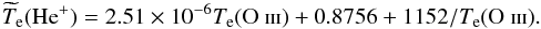 Mathematical equation: \begin{equation} \widetilde{T}_{\rm e}({\rm He}^+) = 2.51\times 10^{-6} T_{\rm e}({\rm O}~\textsc{iii})+0.8756+ 1152/T_{\rm e}({\rm O}~\textsc{iii}). \label{tHeOIII} \end{equation}