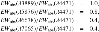 Mathematical equation: \begin{eqnarray} {{\it EW}}_{\rm abs}(\lambda 3889)/{{\it EW}}_{\rm abs}(\lambda 4471)& = &1.0,\nonumber \\ {{\it EW}}_{\rm abs}(\lambda 5876)/{{\it EW}}_{\rm abs}(\lambda 4471)& = &0.8,\nonumber \\ {{\it EW}}_{\rm abs}(\lambda 6678)/{{\it EW}}_{\rm abs}(\lambda 4471)& = &0.4,\nonumber \\ {{\it EW}}_{\rm abs}(\lambda 7065)/{{\it EW}}_{\rm abs}(\lambda 4471)& = &0.4.\label{ew} \end{eqnarray}