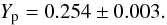 Mathematical equation: \begin{equation} Y_{\rm p}=0.254\pm0.003. \label{Yp} \end{equation}