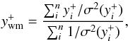 Mathematical equation: \begin{equation} y^+_{\rm wm}=\frac{\sum_i^n{y^+_i/\sigma^2(y^+_i)}} {\sum_i^n{1/\sigma^2(y^+_i)}}\label{eq2}, \end{equation}