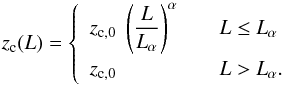 Mathematical equation: \begin{eqnarray} \label{eq:z_c} z_\mathrm{c}(L) & =& \left\{ \begin{array}{l@{\qquad}l} z_\mathrm{c,0} \; \left( \dfrac{L}{L_\alpha} \right)^\alpha & L \leq L_\alpha \\ z_\mathrm{c,0} & L > L_\alpha. \end{array} \right. \end{eqnarray}