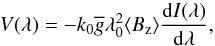 Mathematical equation: \begin{equation} \label{eq:weak-field} V(\lambda) = - k_0 \overline{g} \lambda_0^2 \langle B_\mathrm{z} \rangle \frac{{\rm d}I(\lambda)}{{\rm d}\lambda}, \end{equation}