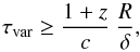 Mathematical equation: \begin{equation} \label{vareq} \tau_{\rm var}\geq \frac{1+z}{c}\ \frac{R}{\delta}, \end{equation}