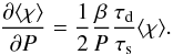 \begin{equation} \frac{\partial \chim}{\partial P}=\frac{1}{2}\frac{\beta}{P}\frac{\tau_{\rm d}}{\tau_{\rm s}}\chim. \label{eq::dChi} \end{equation}