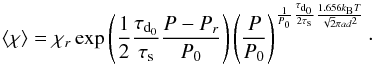 \begin{equation} \chim=\chi_{r}\exp\left({\frac{1}{2}\frac{\tau_{\rm d_{\rm 0}}}{\tau_{\rm s}}\frac{P-P_{r}}{P_{\rm 0}}}\right)\left(\frac{P}{P_{\rm 0}}\right)^{\frac{1}{P_{\rm 0}}\frac{\tau_{\rm d_{\rm 0}}}{2\tau_{\rm s}}\frac{1.656k_{\rm B}T}{\sqrt{2}\pi ad^2}}\cdot \end{equation}