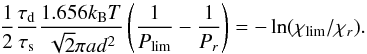 \begin{equation} \frac{1}{2}\frac{\tau_{\rm d}}{\tau_{\rm s}}\frac{1.656k_{\rm B}T}{\sqrt{2}\pi ad^2}\left(\frac{1}{P_{\rm lim}}-\frac{1}{P_{r}}\right)=-\ln(\chi_{\rm lim}/\chi_{r}). \end{equation}