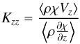 \begin{equation} K_{zz}=\frac{\left\langle\rho\chi V_{z}\right\rangle}{\left\langle\rho\frac{\partial \chi}{\partial z}\right\rangle} \label{kzz-gcm} \end{equation}