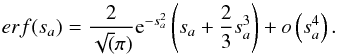 \appendix \setcounter{section}{1} \begin{equation} erf(\sa) = \frac{2}{\sqrt(\pi)}{\rm e}^{-\sa^2}\left(s_a+\frac{2}{3}\sa^3\right)+o\left(\sa^4\right).\vspace*{2mm} \end{equation}