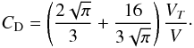\appendix \setcounter{section}{1} \begin{equation} C_{\rm D}= \left(\frac{2\sqrt{\pi}}{3}+\frac{16}{3\sqrt{\pi}}\right)\frac{V_{T}}{V}\cdot\vspace*{3mm} \end{equation}