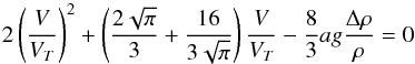 \appendix \setcounter{section}{1} \begin{equation} 2\left(\frac{V}{V_{T}}\right)^2+\left(\frac{2\sqrt{\pi}}{3}+\frac{16}{3\sqrt{\pi}}\right)\frac{V}{V_{T}}-\frac{8}{3}ag\frac{\Delta\rho}{\rho}=0\vspace*{4.5mm} \end{equation}