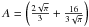 \hbox{$A=\left(\frac{2\sqrt\pi}{3}+\frac{16}{3\sqrt{\pi}}\right)$}