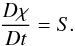 \begin{equation} \frac{D\chi}{Dt}=S. \end{equation}