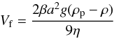 \begin{equation} V_{\rm f}=\frac{2\beta a^2g(\rho_{\rm p}-\rho)}{9\eta} \label{eq::Vf} \end{equation}