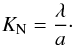 \begin{equation} K_{\rm N}=\frac{\lambda}{a}\cdot \label{Kn} \end{equation}