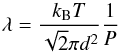 \begin{equation} \lambda=\frac{k_{\rm B}T}{\sqrt{2}\pi d^2}{\frac{1}{P}} \label{lambdaP} \end{equation}