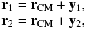 Mathematical equation: \begin{equation} \begin{array}{l} \vec{r}_1= \vec{r}_{\rm CM}+\vec{y}_{1},\\ \vec{r}_2= \vec{r}_{\rm CM}+\vec{y}_{2},\\ \end{array} \end{equation}