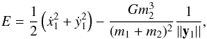 Mathematical equation: \begin{equation} E= \frac{1}{2} \left(\dot{x}_1^2+\dot{y}_1^2\right)-\frac{G m_2^3}{(m_1+m_2)^2} \frac{1}{||\vec{y}_1||}, \end{equation}