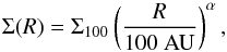 Mathematical equation: \begin{equation} \Sigma(R) = \Sigma_{100} \left ( \frac{R}{100 ~\rm{AU}} \right ) ^{\alpha}, \end{equation}