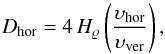 Mathematical equation: \begin{equation} \label{eqn:Dhor} D_{\mathrm{hor}}=4\,H_{\varrho}\left(\frac{\vel_{\mathrm{hor}}}{\vel_{\mathrm{ver}}}\right) , \end{equation}