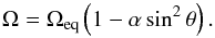 Mathematical equation: \begin{equation} \label{eqn:alpha} \Omega=\Omega_{\mathrm{eq}} \left(1-\alpha\sin^2\theta\right). \end{equation}