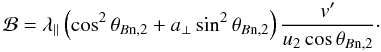 Mathematical equation: \begin{equation} \mathcal{B}=\lambda_\parallel \left(\cos^2 \theta_{B\mathrm{n},2} +a_\perp \sin^2 \theta_{B\mathrm{n},2} \right) \frac{v'}{u_2 \cos \theta_{B\mathrm{n},2}}\cdot \end{equation}