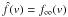 Mathematical equation: \hbox{$\hat{f}(v)=f_{\infty}(v)$}