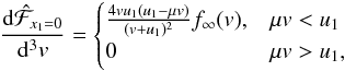 Mathematical equation: \appendix \setcounter{section}{1} \begin{equation} \frac{\mathrm{d}\hat{\mathcal{F}}_{x_1=0}}{\mathrm{d}^{3}v}=\begin{cases} \frac{4vu_{1}(u_{1}-\mu v)}{(v+u_{1})^{2}}f_{\infty}(v), & \mu v<u_{1}\\ 0 & \mu v>u_{1},\end{cases}\label{eq:modifiedflux2} \end{equation}