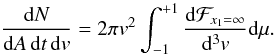 Mathematical equation: \appendix \setcounter{section}{1} \begin{eqnarray} \frac{\mathrm{d}N}{\mathrm{d}A\,\mathrm{d}t\,\mathrm{d}v} = 2\pi v^{2}\int_{-1}^{+1}\frac{\mathrm{d}\mathcal{F}_{x_1=\infty}}{\mathrm{d}^{3}v}\mathrm{d}\mu. \end{eqnarray}